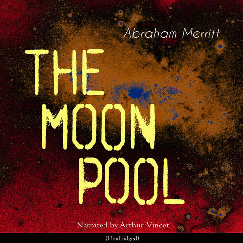 Audiobook The Moon Pool - Abraham Merritt - Arthur Vincet