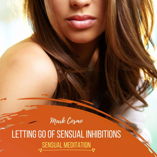 Audiobook Letting Go of Sensual Inhibitions - Sensual Meditation - Mark Cosmo - Susan McGurl
