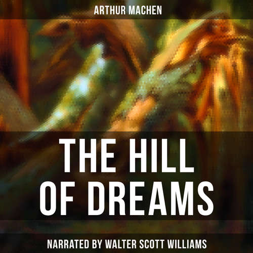 Audiobook The Hill of Dreams - Arthur Machen - Walter Scott Williams