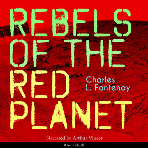 Audiobook Rebels of the Red Planet - Charles L. Fontenay - Arthur Vincet