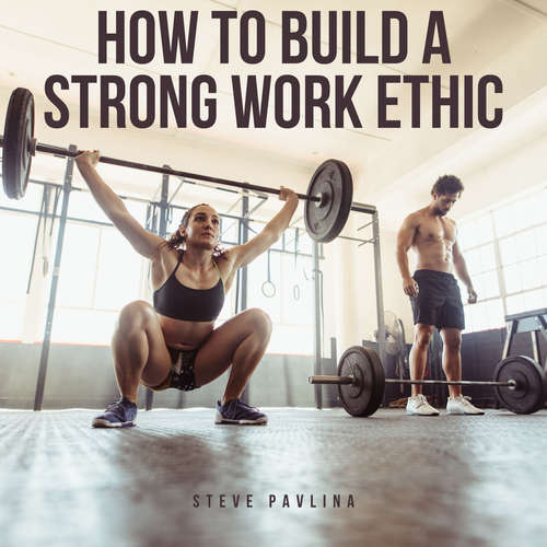 Audiobook How to Build a Strong Work Ethic - Steve Pavlina - Florian Höper