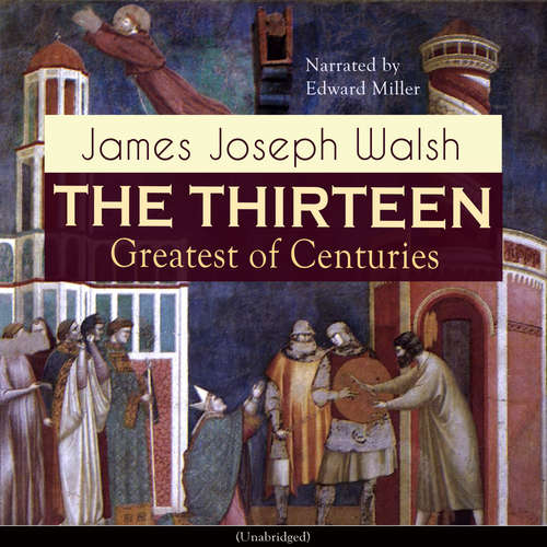 Audiobook The Thirteen: Greatest of Centuries - James Joseph Walsh - Edward Miller