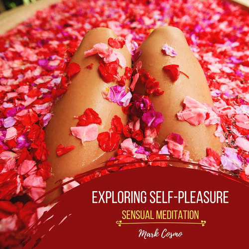 Audiobook Exploring Self-Pleasure - Sensual Meditation - Mark Cosmo - Susan McGurl