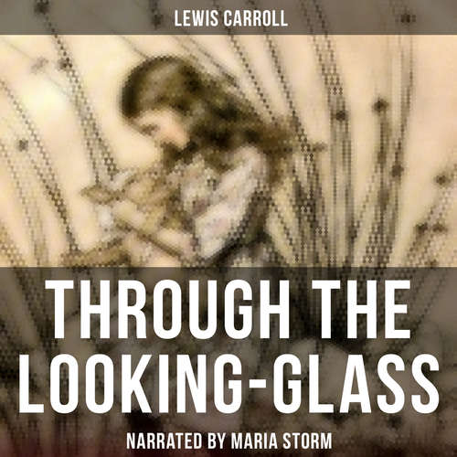 Audiobook Through the Looking-Glass - Lewis Carroll - Maria Storm