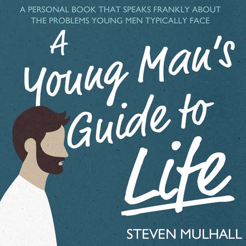 Audiobook A Young Man's Guide to Life - Steven Mulhall - Steven Mulhall
