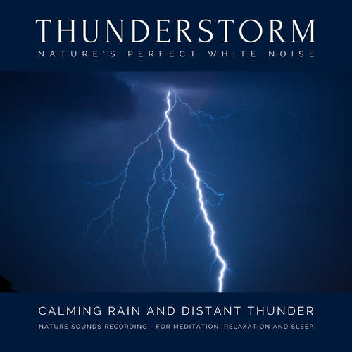 Audiobook Calming Rain and Distant Thunder - Thunderstorm Nature Sounds Recording - for Meditation, Relaxation and Sleep - Nature's Perfect White Noise - Dr. Laurence Goldman - Ian LaValle