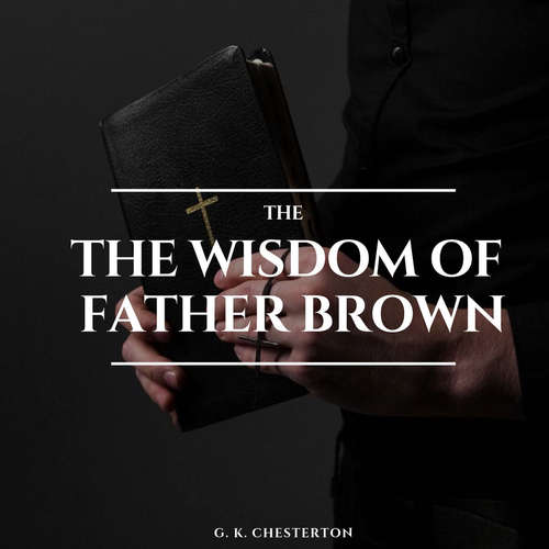 Audiobook The Wisdom of Father Brown - G. K. Chesterton - Stephen Scalon