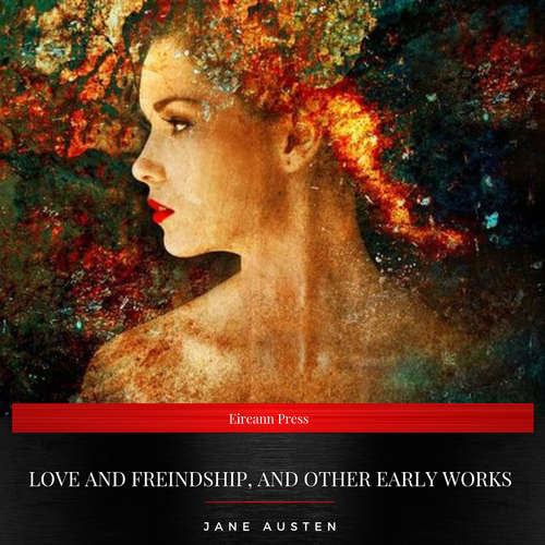 Audiobook Love and Freindship, and Other Early Works - Jane Austen - Josh Ryan