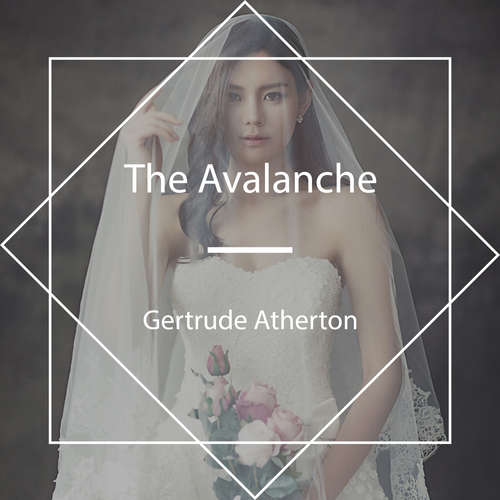 Audiobook The Avalanche - Gertrude Atherton - Lynne T