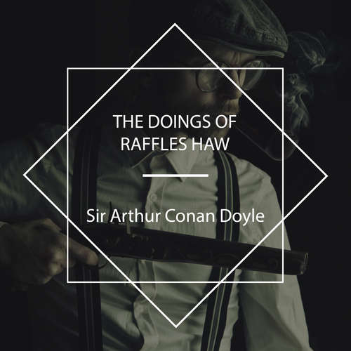 Audiobook The Doings of Raffles Haw - Sir Arthur Conan Doyle - Patrick Wells