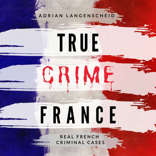Audiobook True Crime France - Adrian Langenscheid - Tim Watson