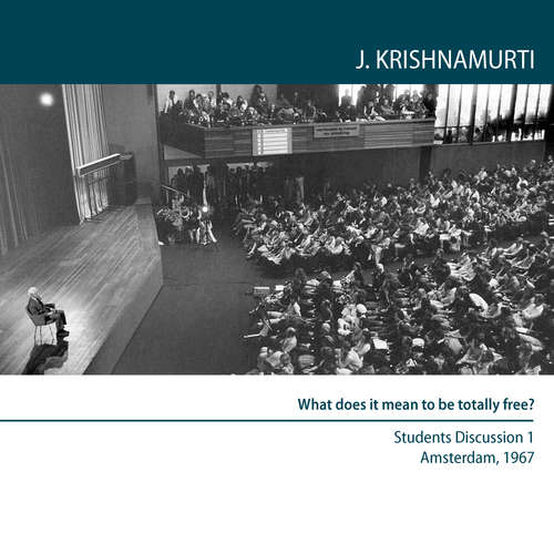 Audiobook What does it mean to be totally free? - Jiddu Krishnamurti - Jiddu Krishnamurti