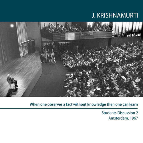 Audiobook When one observes a fact without knowledge then one can learn - Jiddu Krishnamurti - Jiddu Krishnamurti