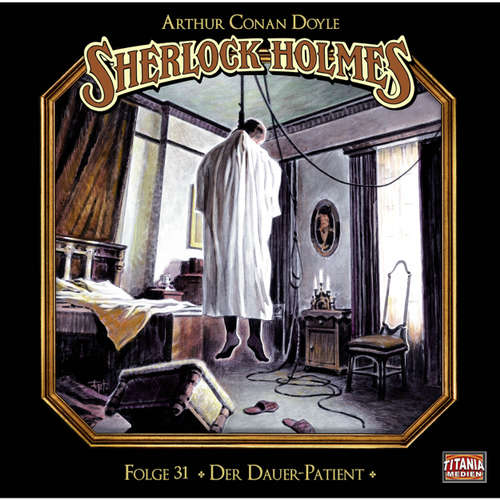 Hoerbuch Sherlock Holmes - Die geheimen Fälle des Meisterdetektivs, Folge 31: Der Dauer-Patient - Arthur Conan Doyle - Joachim Tennstedt Hoerbuch Sherlock Holmes - Die geheimen Fälle des Meisterdetektivs, Folge 31: Der Dauer-Patient - Arthur Conan Doyle - Joachim Tennstedt