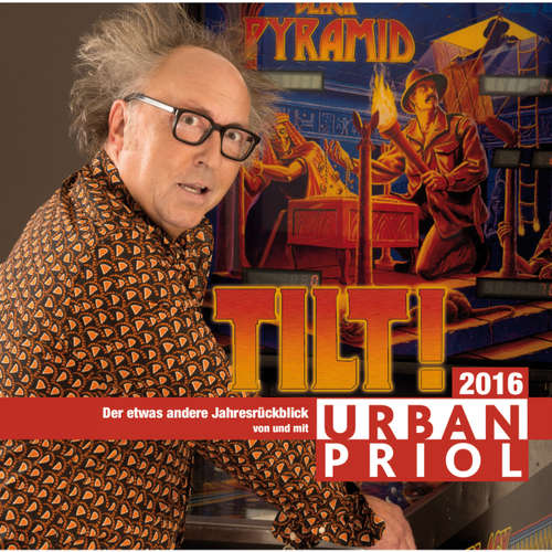 Hoerbuch Tilt! - Der etwas andere Jahresrückblick 2016 - Urban Priol - Urban Priol Hoerbuch Tilt! - Der etwas andere Jahresrückblick 2016 - Urban Priol - Urban Priol