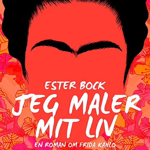 Audiokniha Jeg maler mit liv: En roman om Frida Kahlo - Ester Bock - Charlotte Malmberg Audiokniha Jeg maler mit liv: En roman om Frida Kahlo - Ester Bock - Charlotte Malmberg