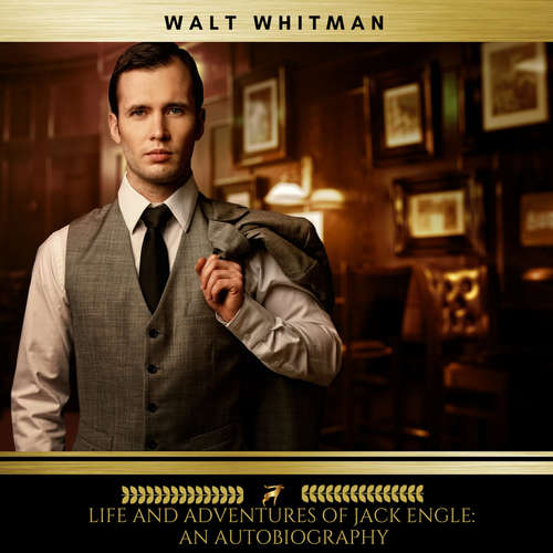 Audiobook Life and Adventures of Jack Engle: An AutoBiography - Walt Whitman - Claire Walsh