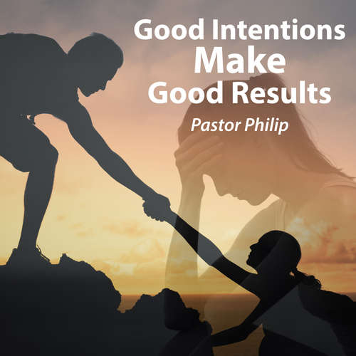 Audiobook Good Intentions Make Good Results - Pastor Philip - Marianne Jacobs