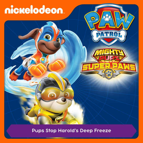 Audiobook Episode 04: Mighty Pups, Super Paws: Pups Stop Harold's Deep Freeze -  - Alex D `Attoma