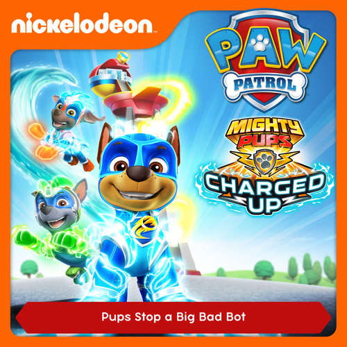 Audiobook Episode 08: Mighty Pups, Charged Up: Pups Stop a Big Bad Bot -  - Alex D `Attoma