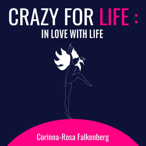 Audiobook Crazy for Life: in Love with Life - Corinna-Rosa Falkenberg - Corinna-Rosa Falkenberg