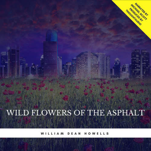 Audiobook Wild Flowers of the Asphalt - William Dean Howells - Michael Scott