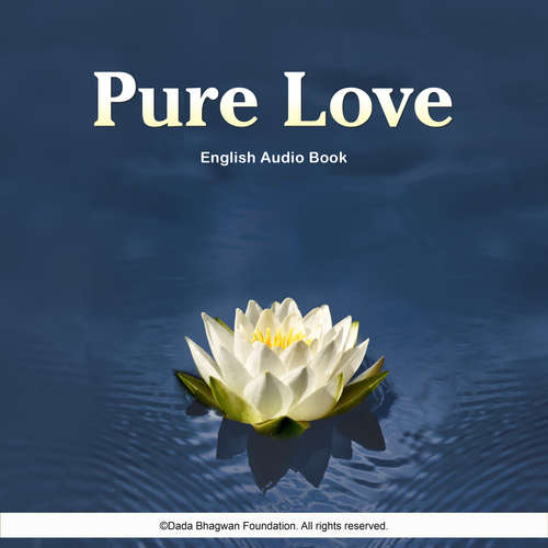 Audiobook Pure Love - English Audio Book - Dada Bhagwan - Dada Bhagwan