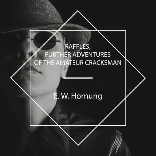 Audiobook Raffles, Further Adventures of the Amateur Cracksman - E. W. Hornung - Kristin Hughes