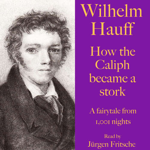 Audiobook Wilhelm Hauff: How the Caliph became a stork - Wilhelm Hauff - Jürgen Fritsche