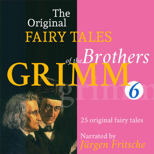Audiobook The Original Fairy Tales of the Brothers Grimm. Part 6 of 8. - Brothers Grimm - Jürgen Fritsche