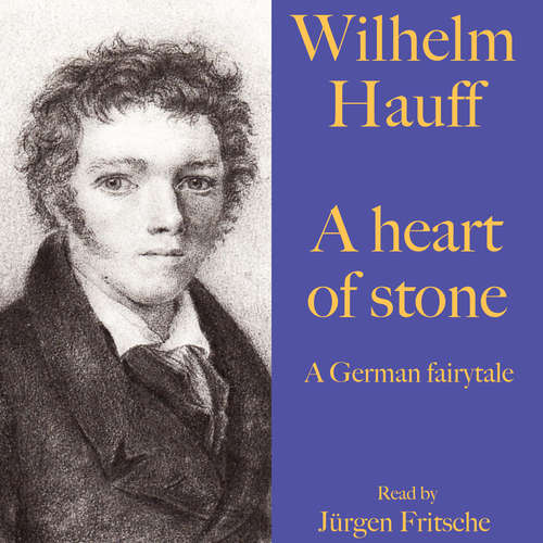 Audiobook Wilhelm Hauff: A heart of stone - Wilhelm Hauff - Jürgen Fritsche