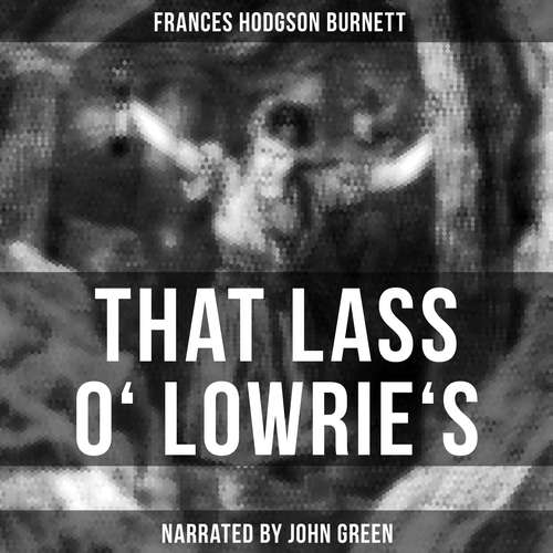 Audiobook That Lass o' Lowrie's - Frances Burnett Hodgson - John Green