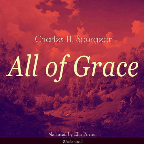 Audiobook All of Grace - Charles H. Spurgeon - Ella Porter