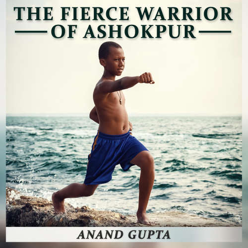 Audiobook The Fierce Warrior of Ashokpur - Anand Gupta - Daniel Williams