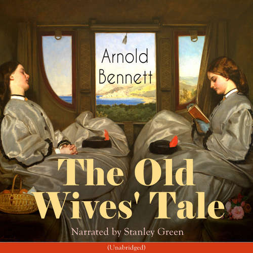 Audiobook The Old Wives' Tale - Arnold Bennett - Stanley Green