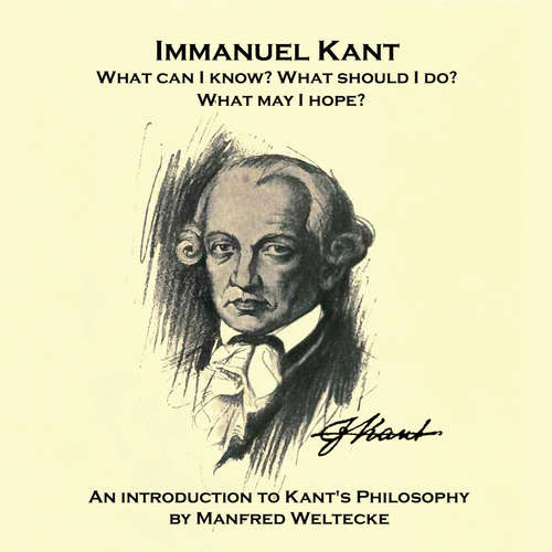 Audiobook Immanuel Kant. What can I know? What should I do? What may I hope? - Manfred Weltecke - Mannfred Weltecke
