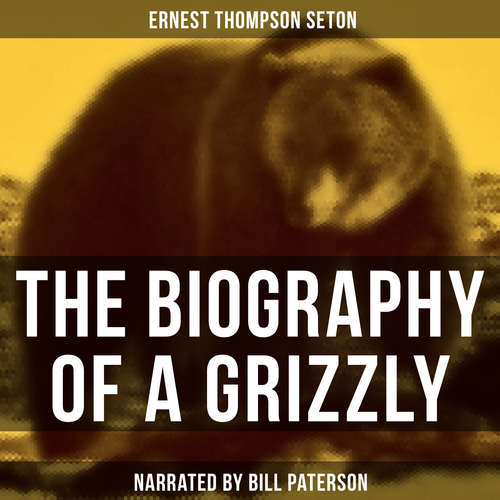 Audiobook The Biography of a Grizzly - Ernest Thompson Seton - Bill Paterson