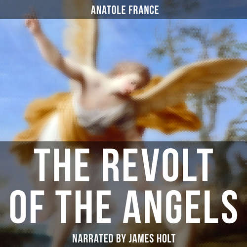 Audiobook The Revolt of the Angels - Anatole France - James Holt