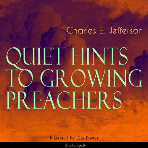 Audiobook Quiet Hints to Growing Preachers - Charles Edward Jefferson - Ella Porter