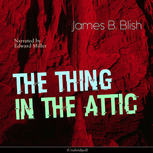Audiobook The Thing in the Attic - James B. Blish - Edward Miller