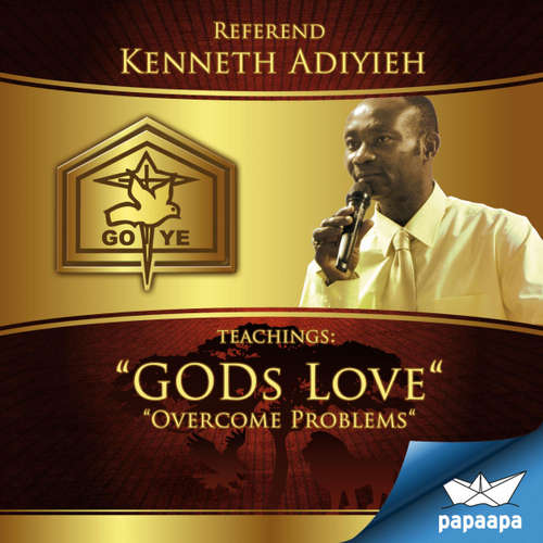 Audiobook Teachings: Gods Love & Overcome Problems -  - Reverend Kenneth Adiyieh