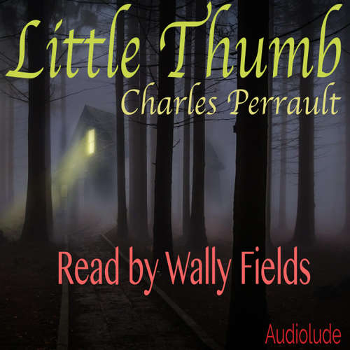 Audiobook Little Thumb - Charles Perrault - Wally Fields