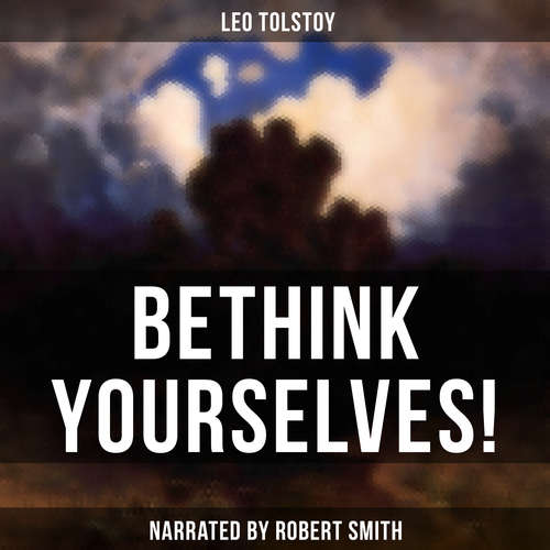 Audiobook Bethink Yourselves! - Leo Tolstoy - Robert Smith