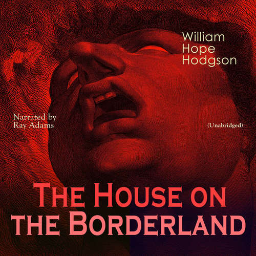 Audiobook The House on the Borderland - William Hope Hodgson - Ray Adams