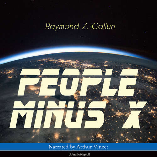 Audiobook People Minus X - Raymond Z. Gallun - Arthur Vincet