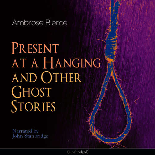 Audiobook Present at a Hanging and Other Ghost Stories - Ambrose Bierce - John Stanbridge