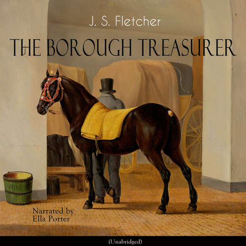 Audiobook The Borough Treasurer - Ella Porter - J. S. Fletcher