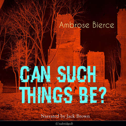 Audiobook Can Such Things Be? - Ambrose Bierce - Jack Brown