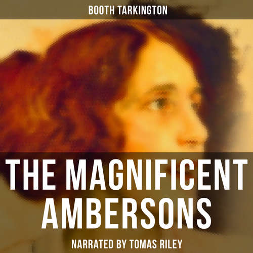 Audiobook The Magnificent Ambersons - Booth Tarkington - Tomas Riley
