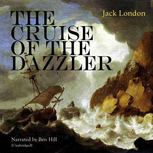 Audiobook The Cruise of the Dazzler - Jack London - Ben Hill